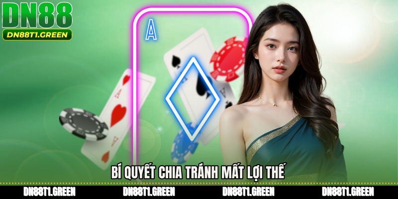 Bí quyết chia tránh mất lợi thế