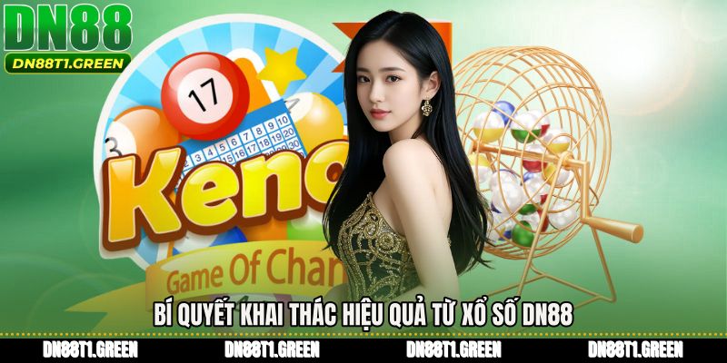 Bí quyết khai thác hiệu quả từ Xổ số DN88