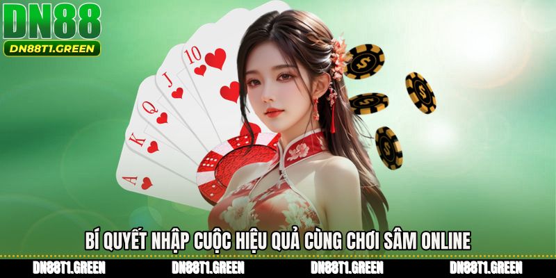 Bí quyết nhập cuộc hiệu quả cùng Chơi sâm online