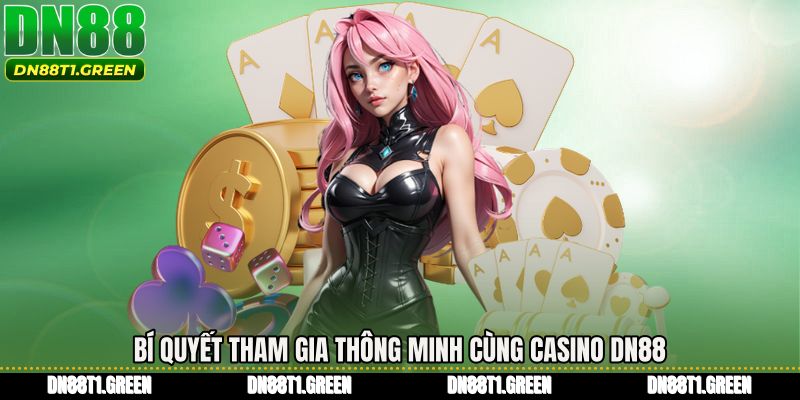 Bí quyết tham gia thông minh cùng Casino DN88