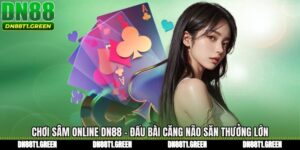 Chơi Sâm Online DN88 - Đấu Bài Căng Não Săn Thưởng Lớn