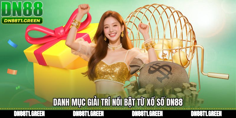 Danh mục giải trí nổi bật từ Xổ số DN88