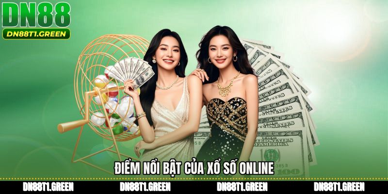 Điểm nổi bật của Xổ số online