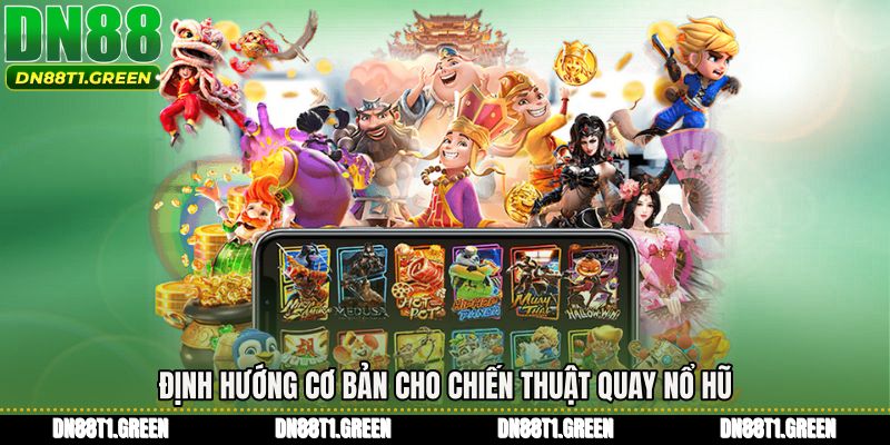 Định hướng cơ bản cho Chiến thuật quay nổ hũ