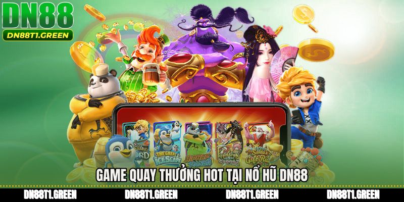Game quay thưởng hot tại Nổ hũ DN88