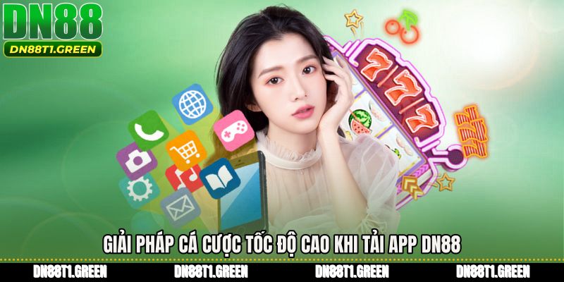 Giải pháp cá cược tốc độ cao khi tải app DN88