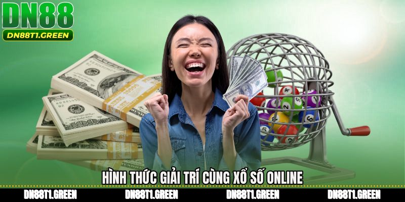 Hình thức giải trí cùng Xổ số online