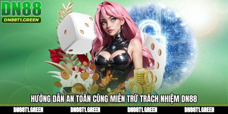 Hướng dẫn an toàn cùng Miễn trừ trách nhiệm DN88