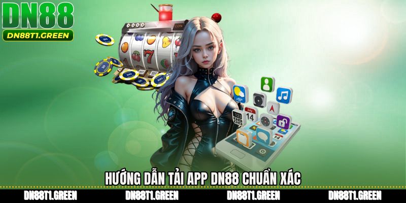 Hướng dẫn tải app DN88 chuẩn xác