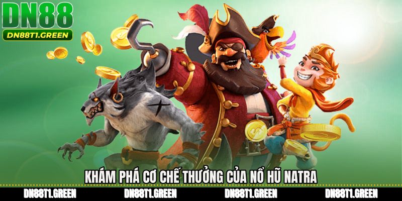 Khám phá cơ chế thưởng của Nổ hũ natra