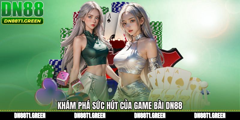 Khám phá sức hút của Game bài DN88