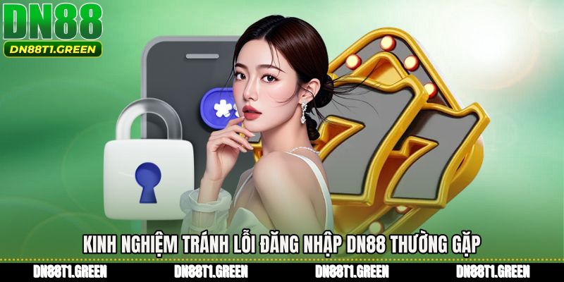 Kinh nghiệm tránh lỗi đăng nhập DN88 thường gặp