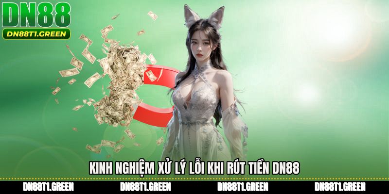 Kinh nghiệm xử lý lỗi khi Rút tiền DN88