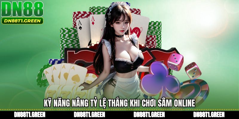 Kỹ năng nâng tỷ lệ thắng khi Chơi sâm online
