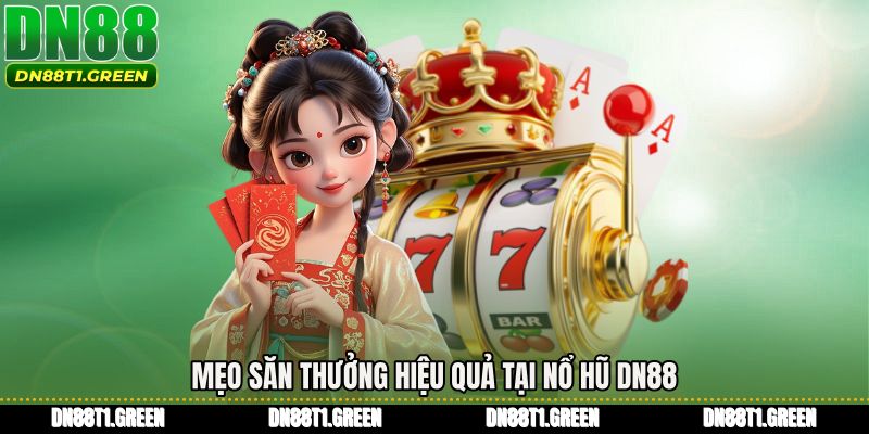 Mẹo săn thưởng hiệu quả tại Nổ hũ DN88