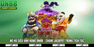 Nổ Hũ Siêu Anh Hùng DN88 - Chạm Jackpot Trong Tích Tắc