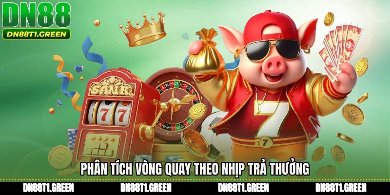 Phân tích vòng quay theo nhịp trả thưởng