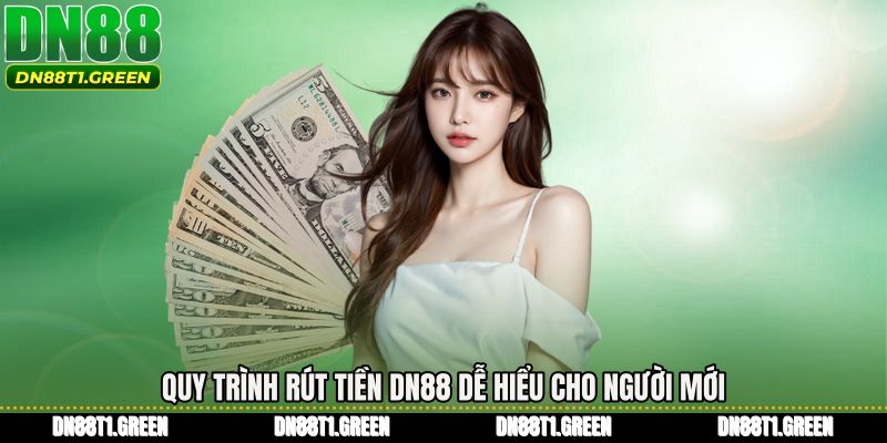 Quy trình Rút tiền DN88 dễ hiểu cho người mới