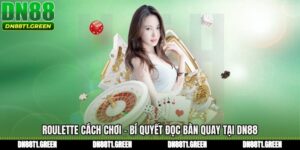 Roulette Cách Chơi - Bí Quyết Đọc Bàn Quay Tại DN88