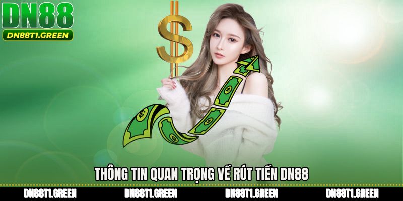 Thông tin quan trọng về Rút tiền DN88