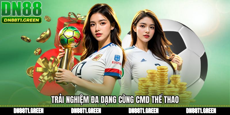 Trải nghiệm đa dạng cùng CMD thể thao
