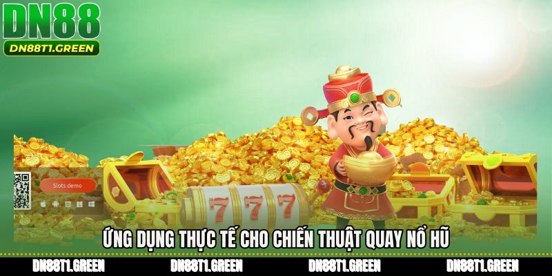 Ứng dụng thực tế cho Chiến thuật quay nổ hũ