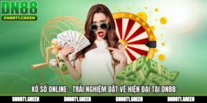 Xổ Số Online - Trải Nghiệm Đặt Vé Hiện Đại Tại DN88